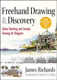 Freehand Drawing and Discovery : Urban Sketching and Concept Drawing for Designers