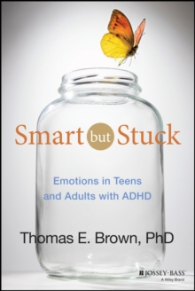 Smart But Stuck : Emotions in Teens and Adults with ADHD