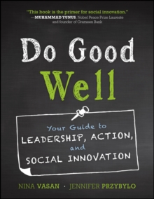 Do Good Well : Your Guide to Leadership, Action, and Social Innovation