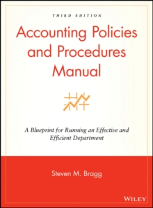 Accounting Policies and Procedures Manual : A Blueprint for Running an Effective and Efficient Department