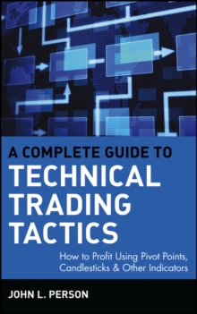 A Complete Guide to Technical Trading Tactics : How to Profit Using Pivot Points, Candlesticks & Other Indicators