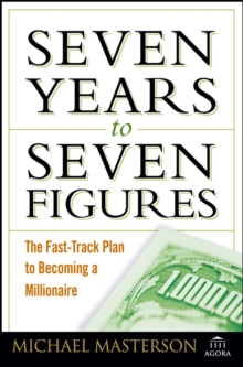 Seven Years to Seven Figures : The Fast-Track Plan to Becoming a Millionaire