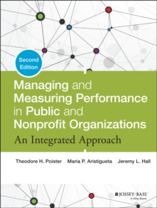 Managing and Measuring Performance in Public and Nonprofit Organizations : An Integrated Approach, Hardback Book Managing and Measuring Performance in Public and Nonprofit Organizations : An Integrated Approach, Hardback Book