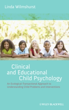 Clinical and Educational Child Psychology : An Ecological-Transactional Approach to Understanding Child Problems and Interventions