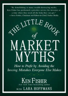 The Little Book of Market Myths : How to Profit by Avoiding the Investing Mistakes Everyone Else Makes