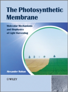 The Photosynthetic Membrane : Molecular Mechanisms and Biophysics of Light Harvesting