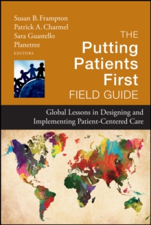 The Putting Patients First Field Guide : Global Lessons in Designing and Implementing Patient-Centered Care