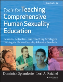 Tools for Teaching Comprehensive Human Sexuality Education : Lessons, Activities, and Teaching Strategies Utilizing the National Sexuality Education Standards, Paperback / softback Book Tools for Teaching Comprehensive Human Sexuality Education : Lessons, Activities, and Teaching Strategies Utilizing the National Sexuality Education Standards, Paperback / softback Book