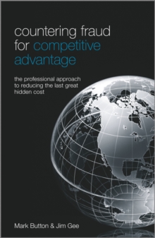 Countering Fraud for Competitive Advantage : The Professional Approach to Reducing the Last Great Hidden Cost