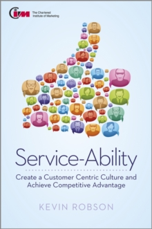 Service-Ability : Create a Customer Centric Culture and Achieve Competitive Advantage