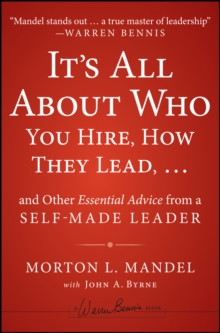 It's All About Who You Hire, How They Lead...and Other Essential Advice from a Self-Made Leader