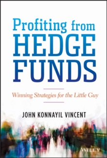 Profiting from Hedge Funds : Winning Strategies for the Little Guy