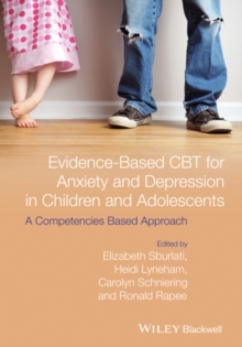 Evidence-Based CBT for Anxiety and Depression in Children and Adolescents : A Competencies Based Approach, Paperback / softback Book Evidence-Based CBT for Anxiety and Depression in Children and Adolescents : A Competencies Based Approach, Paperback / softback Book