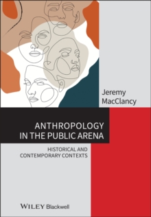 Anthropology in the Public Arena : Historical and Contemporary Contexts, Paperback / softback Book Anthropology in the Public Arena : Historical and Contemporary Contexts, Paperback / softback Book