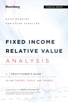 Fixed Income Relative Value Analysis : A Practitioners Guide to the Theory, Tools, and Trades