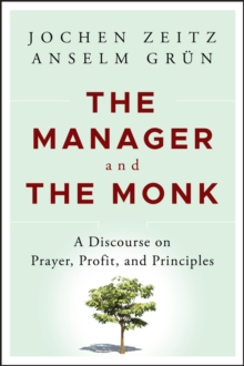 The Manager and the Monk : A Discourse on Prayer, Profit, and Principles, Hardback Book The Manager and the Monk : A Discourse on Prayer, Profit, and Principles, Hardback Book