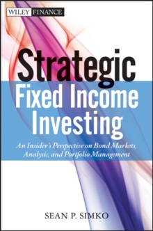 Strategic Fixed Income Investing : An Insider's Perspective on Bond Markets, Analysis, and Portfolio Management