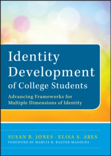 Identity Development of College Students : Advancing Frameworks for Multiple Dimensions of Identity