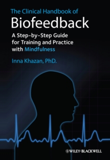 The Clinical Handbook of Biofeedback : A Step-by-Step Guide for Training and Practice with Mindfulness