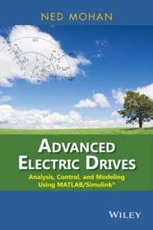 Advanced Electric Drives : Analysis, Control, and Modeling Using MATLAB / Simulink, Hardback Book Advanced Electric Drives : Analysis, Control, and Modeling Using MATLAB / Simulink, Hardback Book