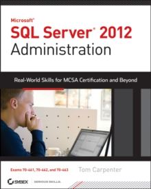 Microsoft SQL Server 2012 Administration : Real-World Skills for MCSA Certification and Beyond (Exams 70-461, 70-462, and 70-463), Paperback / softback Book Microsoft SQL Server 2012 Administration : Real-World Skills for MCSA Certification and Beyond (Exams 70-461, 70-462, and 70-463), Paperback / softback Book