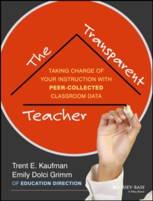 The Transparent Teacher : Taking Charge of Your Instruction with Peer-Collected Classroom Data, Paperback / softback Book The Transparent Teacher : Taking Charge of Your Instruction with Peer-Collected Classroom Data, Paperback / softback Book