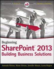 Beginning SharePoint 2013 : Building Business Solutions, Paperback / softback Book Beginning SharePoint 2013 : Building Business Solutions, Paperback / softback Book