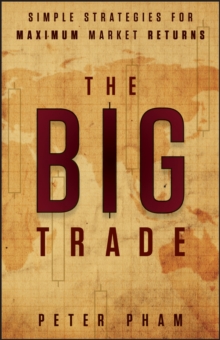 The Big Trade : Simple Strategies for Maximum Market Returns