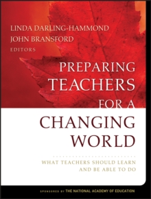 Preparing Teachers for a Changing World : What Teachers Should Learn and Be Able to Do