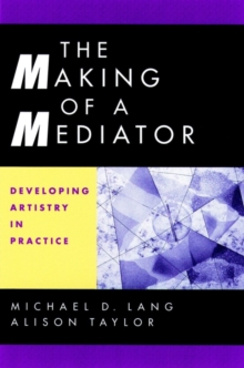 The Making of a Mediator : Developing Artistry in Practice