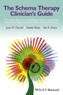 The Schema Therapy Clinician's Guide : A Complete Resource for Building and Delivering Individual, Group and Integrated Schema Mode Treatment Programs