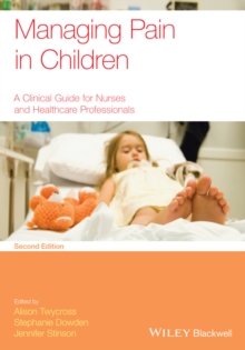 Managing Pain in Children : A Clinical Guide for Nurses and Healthcare Professionals