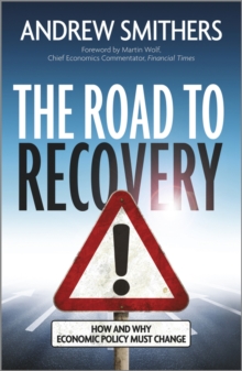 The Road to Recovery : How and Why Economic Policy Must Change