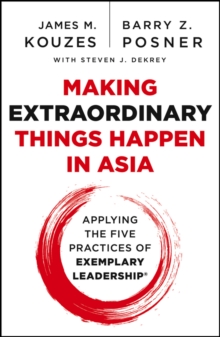 Making Extraordinary Things Happen in Asia : Applying The Five Practices of Exemplary Leadership