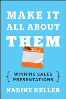 Make It All About Them : Winning Sales Presentations