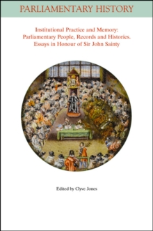 Institutional Practice and Memory - Parliamentary People, Records and Histories : Essays in Honour of Sir John Sainty, Paperback / softback Book Institutional Practice and Memory - Parliamentary People, Records and Histories : Essays in Honour of Sir John Sainty, Paperback / softback Book