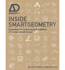 Inside Smart Geometry: Expanding the Architectural Possibilities of Computational Design, Hardback Book Inside Smart Geometry: Expanding the Architectural Possibilities of Computational Design, Hardback Book
