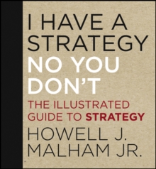 I Have a Strategy (No, You Don't) : The Illustrated Guide to Strategy