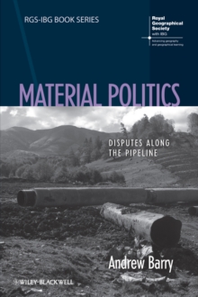 Material Politics : Disputes Along the Pipeline