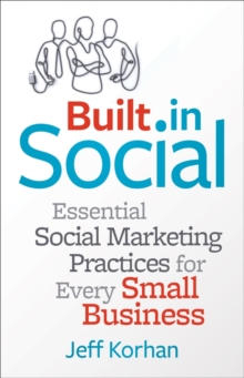 Built-in Social : Essential Social Marketing Practices for Every Small Business, Hardback Book Built-in Social : Essential Social Marketing Practices for Every Small Business, Hardback Book