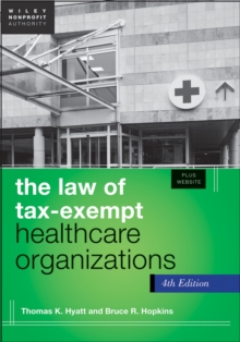 The Law of Tax-Exempt Healthcare Organizations : + Website, Hardback Book The Law of Tax-Exempt Healthcare Organizations : + Website, Hardback Book