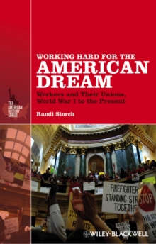 Working Hard for the American Dream : Workers and Their Unions, World War I to the Present, Paperback / softback Book Working Hard for the American Dream : Workers and Their Unions, World War I to the Present, Paperback / softback Book