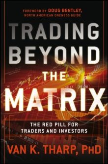 Trading Beyond the Matrix : The Red Pill for Traders and Investors