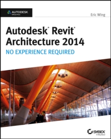 Autodesk Revit Architecture 2014 : No Experience Required: Autodesk Official Press, Paperback Book Autodesk Revit Architecture 2014 : No Experience Required: Autodesk Official Press, Paperback Book