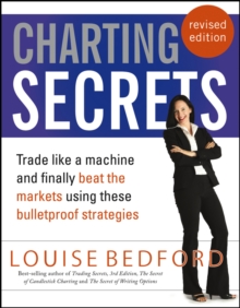 Charting Secrets : Trade Like a Machine and Finally Beat the Markets Using These Bulletproof Strategies