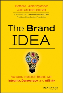 The Brand Idea : Managing Nonprofit Brands with Integrity, Democracy, and Affinity, Hardback Book The Brand Idea : Managing Nonprofit Brands with Integrity, Democracy, and Affinity, Hardback Book