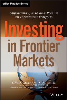 Investing in Frontier Markets : Opportunity, Risk and Role in an Investment Portfolio