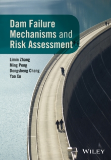 Dam Failure Mechanisms and Risk Assessment, Hardback Book Dam Failure Mechanisms and Risk Assessment, Hardback Book