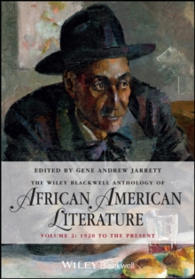 The Wiley Blackwell Anthology of African American Literature, Volume 2 : 1920 to the Present