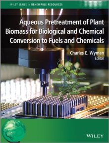 Aqueous Pretreatment of Plant Biomass for Biological and Chemical Conversion to Fuels and Chemicals